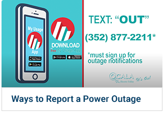 Download the MyUsage App. Text: "OUT" to (352) 877-2211. * Must sign up for outage notifications.