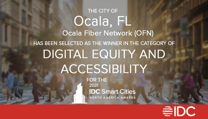 The City of Ocala, FL Ocala Fiber Network (OFN) Has been selected as the winner in the category of digital equity and accessibility for the 2021 IDC Smart cities North America Awards